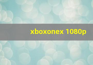 xboxonex 1080p